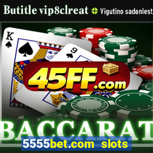 5555bet.com slots marca forte